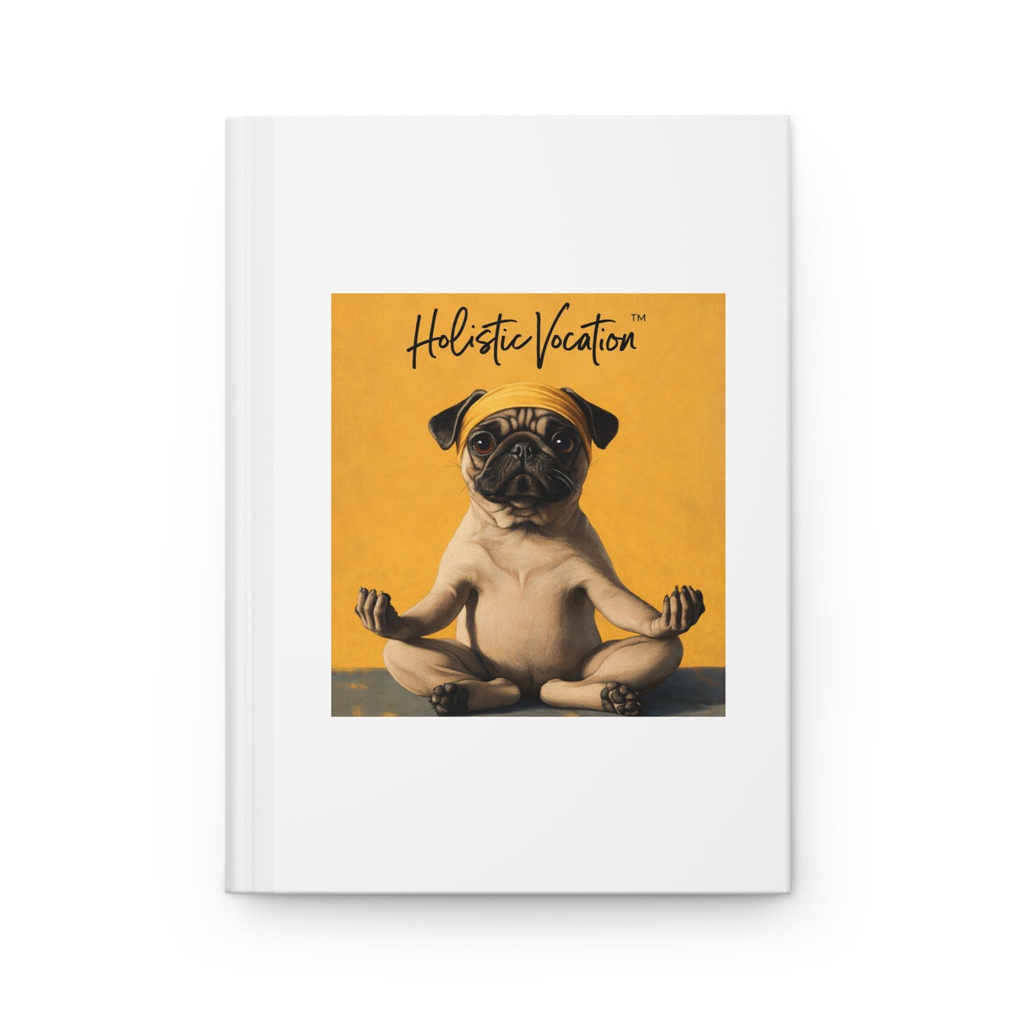 Honor your vocation Meditating Pug Hardcover Journal — 'Hotter Meditation' Cute Yoga Dog Notebook